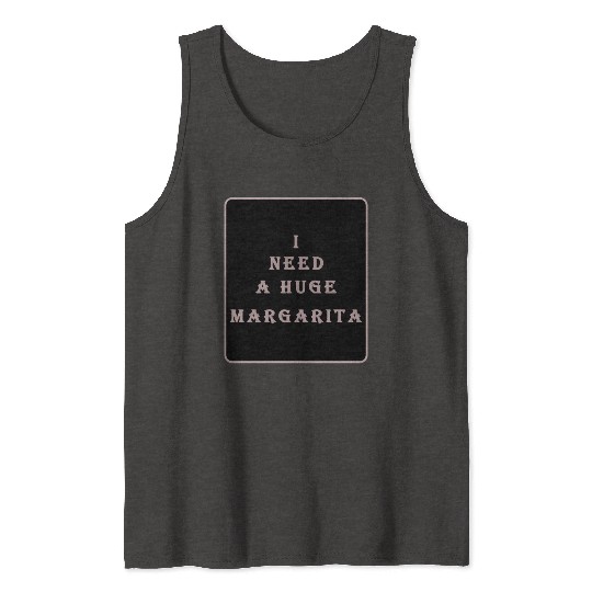 i need a huge margarita vintage nature nature Tank Tops