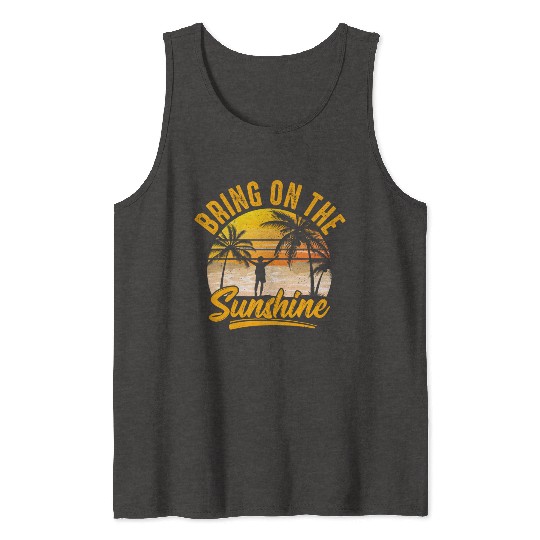 Bring on the sunshine Tank Tops