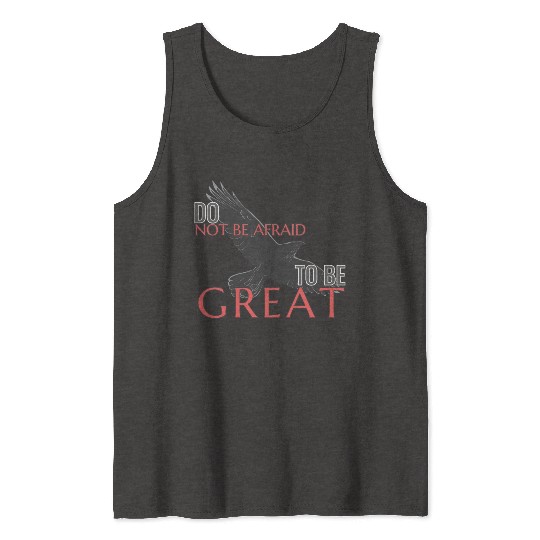 Do Not Be Afraid To Be Great Tank Tops