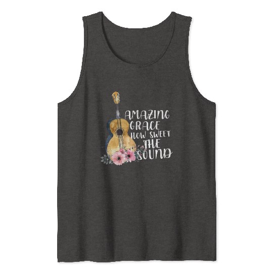 Amazing Grace How Sweet The Sound Tank Tops