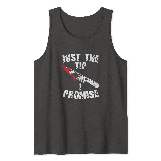 Just The Tip I Promise Tank Tops