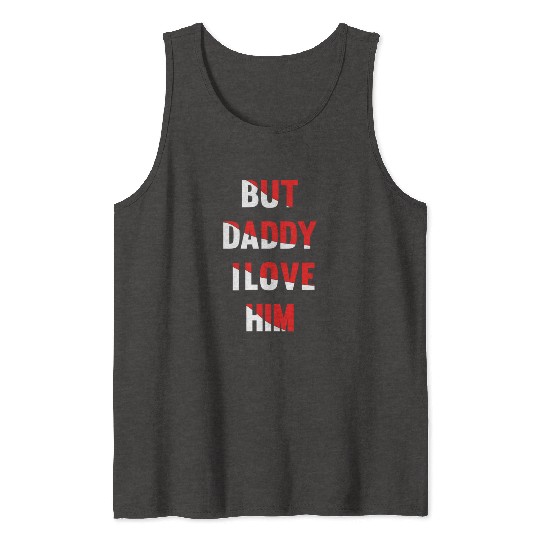 but daddy i love him best saying party gift green Tank Tops