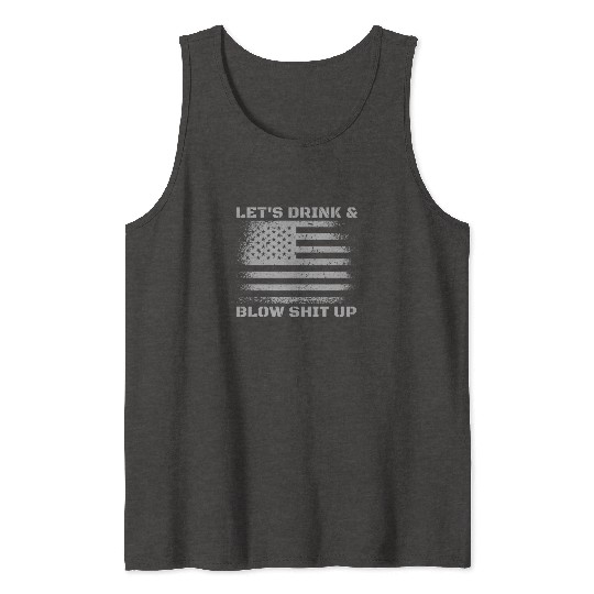 Let's Drink And Blow Shit Up Fireworks 4th Of July Tank Tops
