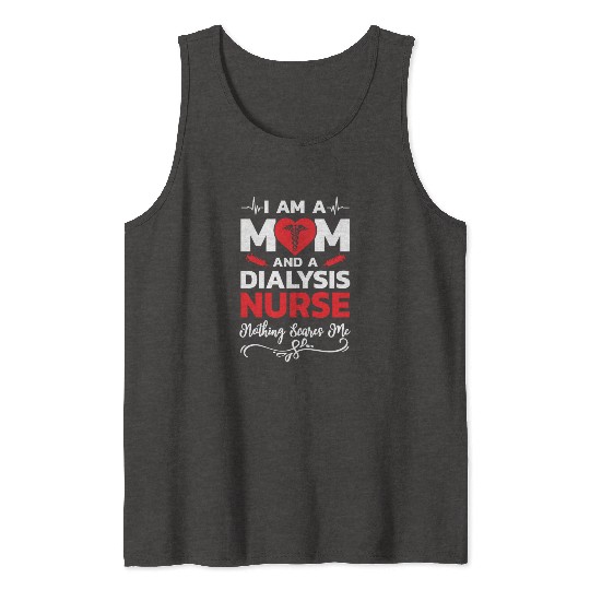 I m A Mom And A Dialysis Nurse Nothing Scares Me Tank Tops