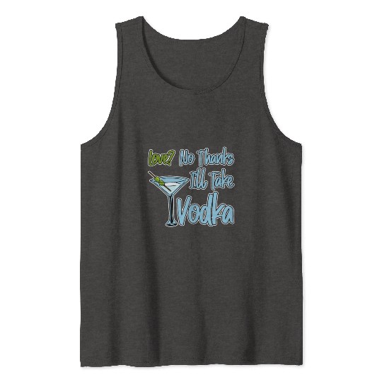 Love, No Thanks, I'll Take Vodka 4 Tank Tops