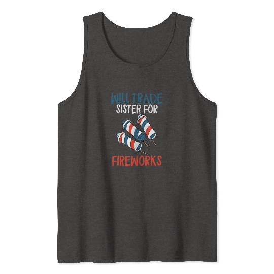 Will Trade Sister For Fireworks Funny 4th Of Julyw Tank Tops