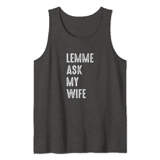 Let Me Ask My Wife Tank Tops