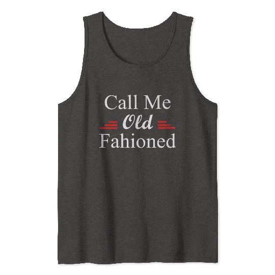 Call Me Old Fashioned Tank Tops
