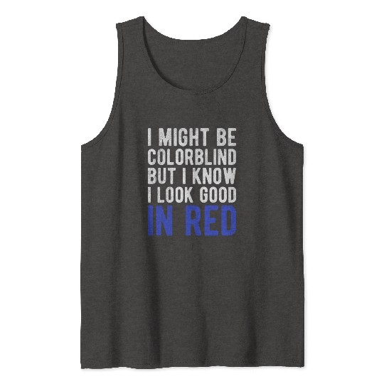 Funny Sayings Cool I Might Be Colorblind But I Tank Tops