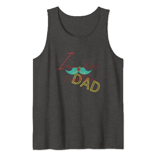 I love my dad Tank Tops