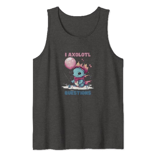 I Axolotl Questions Cute Axolotl Kawaii Tank Tops