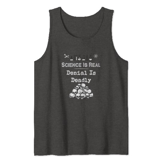 Science Is Real Denial Is Deadly Tank Tops