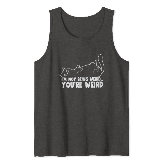 Funny Cat Meme I'm Not Being Weird You're Weird Tank Tops