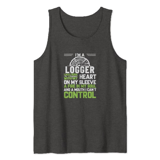 I m A Logger I Was Born With My Heart On My Sleeve Tank Tops