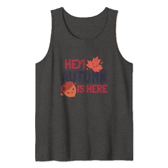 Hey Autumn Is Here Tank Tops