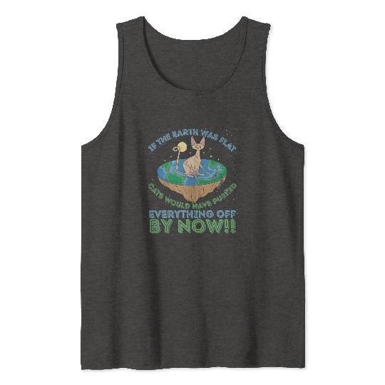 If The Earth Was Flat Cats Would Have Pushed Tank Tops