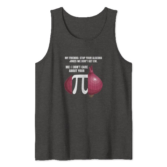 My Friend Stop Your Algebra Joke Opinion Onion Pi Tank Tops