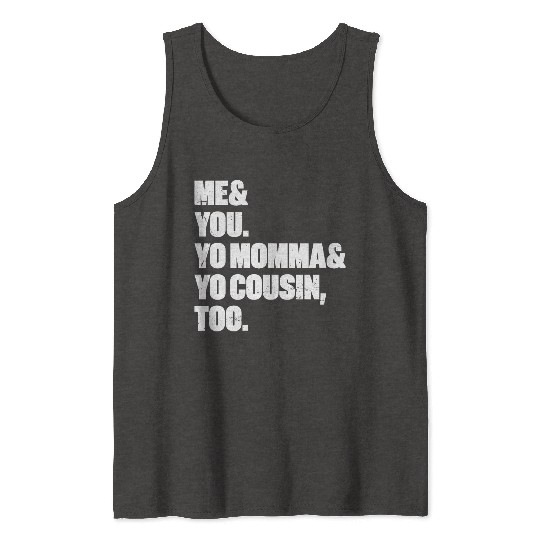 Me You Yo Momma Yo Cousin Too (White) Tank Tops