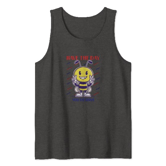 Have The Day You Deserve, bee lover, positive vibe Tank Tops