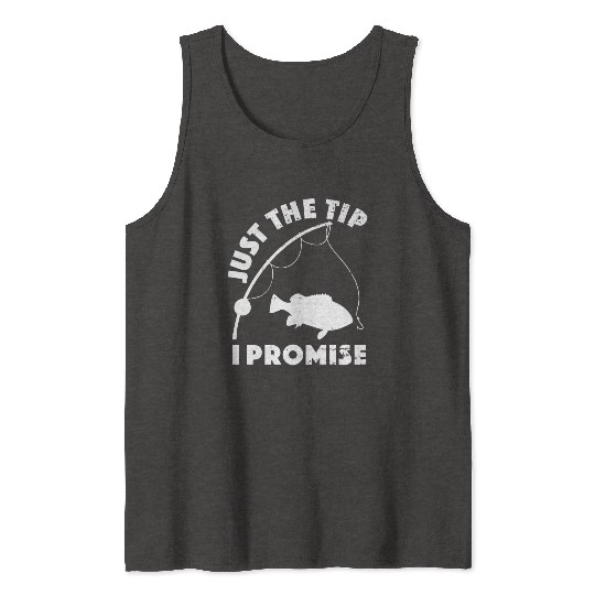Just The Tip I Promise Fishing Funny Outfit Tank Tops