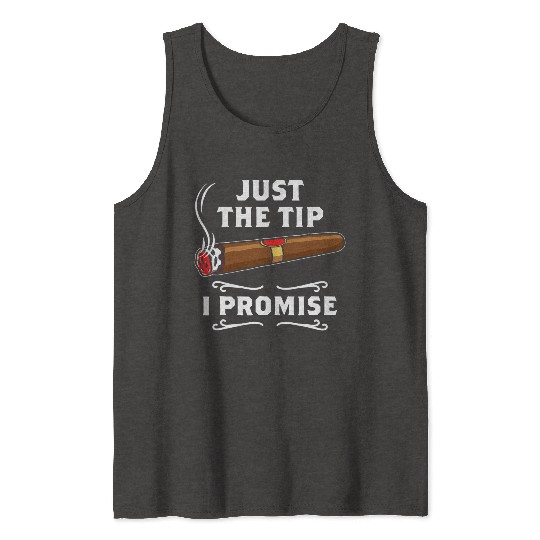 Just The Tip I Promise Cigar Smoker Men Joke Tank Tops