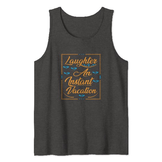 Laughter Is An Instant Vacation Typography Design Tank Tops