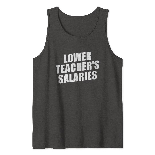 Lower Teacher Salaries Funny Teacher Powers Joke Tank Tops
