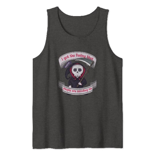 People Are Avoiding Me Grim Reaper Tank Tops