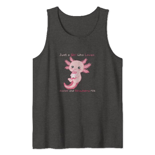 Just a Girl Who Loves Axolotl and Strawberry Milk Tank Tops