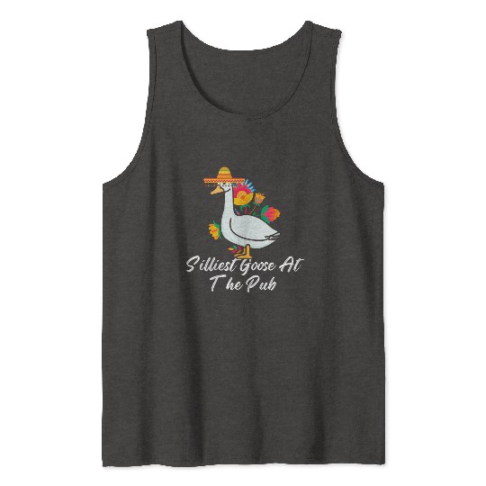 Silliest Goose at the pub cinco de mayo Tank Tops