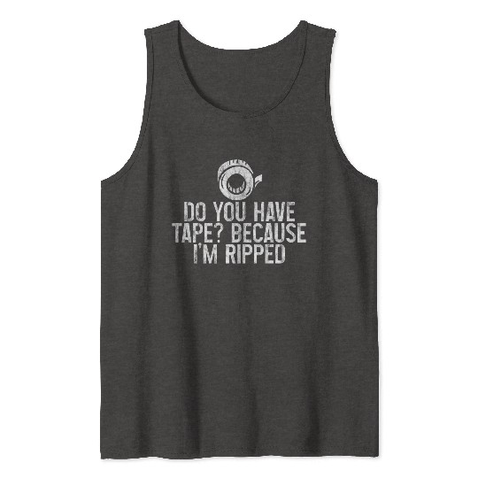 Do You Have Tape Because I'm Ripped 3 Tank Tops