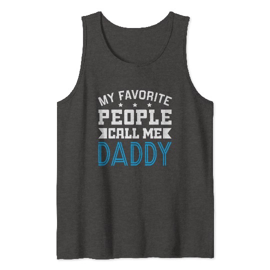 My Favorite People Call Me Daddy Tank Tops