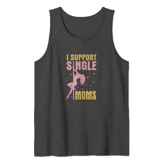 Dancing I Support Single Moms Happy To Me You Tank Tops