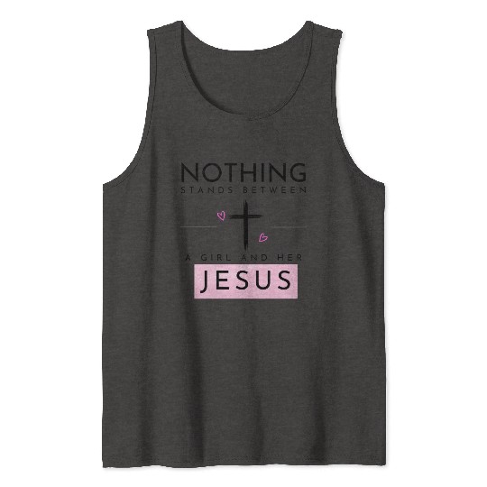 Nothing Stands In Between A Girl & Her Jesus Tank Tops