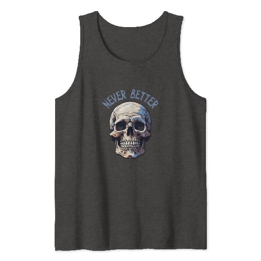 Never Better Skeleton Funny Halloween Skull Tank Tops