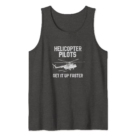 Helicopter Pilots Get It Up Faster Tank Tops