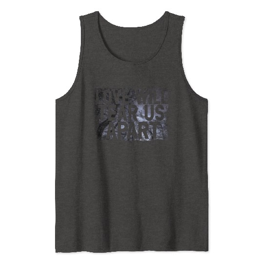 LOVE WILL TEAR US APART Tank Tops