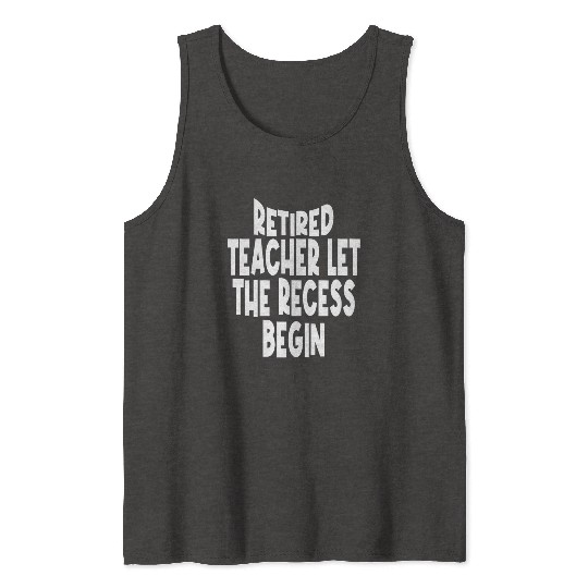 Retired Teacher Queen The Recess Begins Tank Tops