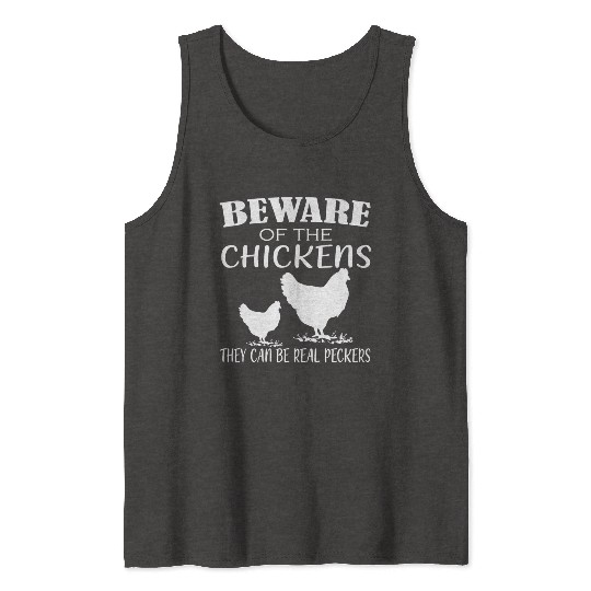 Beware Of Chickens They Can Be Real Peckers Tank Tops