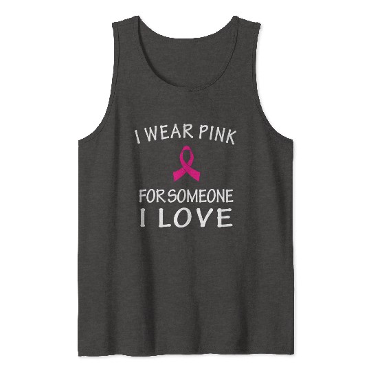 I Wear Pink For Someone I Love Tank Tops