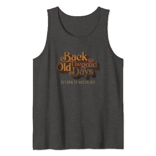 BACK TO THE GOOD OLD DAYS RETURN TO NOSTALGIA Tank Tops