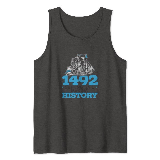 1492: Setting Sail Making History Columbus Day Tank Tops