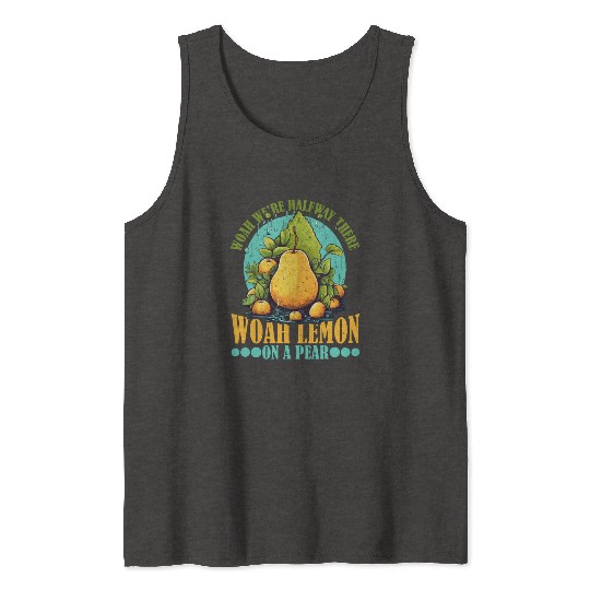 Woah We're Halfway There, Woah Lemon On A Pear 9 Tank Tops