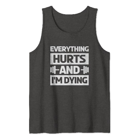 Everything Hurts And Im Dying Workout Gym Gym Wear Tank Tops