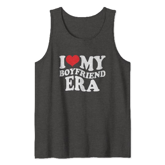 I Love My Boyfriend Era Tank Tops