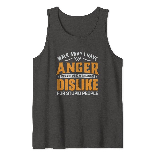 i have anger issues dislike for stupid people Tank Tops