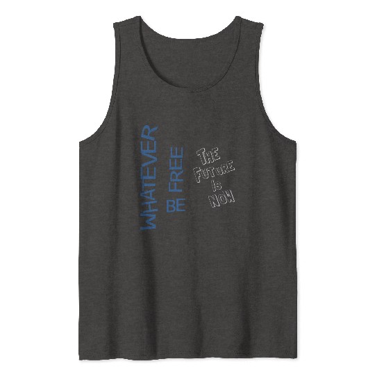 Whatever be free the future is now Tank Tops