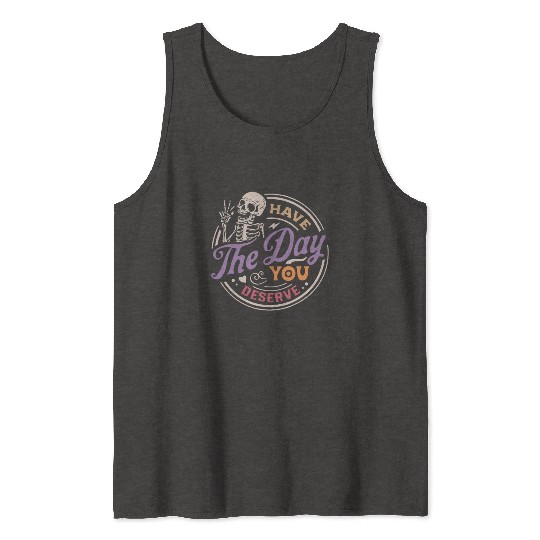 Have The Day You Deserve Peaceful Sign Tank Tops