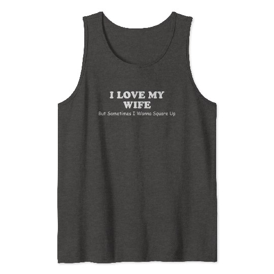 I Love My Wife Tank Tops