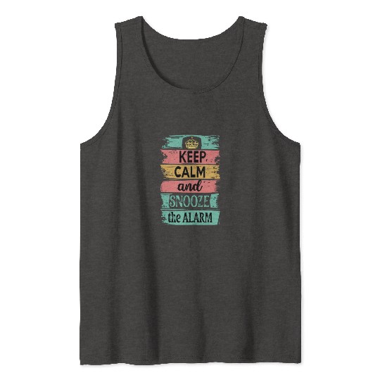 Keep Calm and Snooze the Alarm Tank Tops